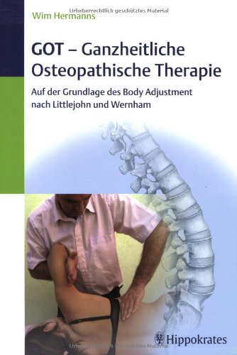GOT - Ganzheitliche Osteopathische Therapie: Auf der Grundlage des Body Adjustment nach Littlejohn und Wernham Medicine