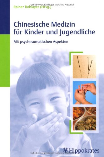 Chinesische Medizin für Kinder und Jugendliche: Mit psychosomatischen Aspekten Medicine