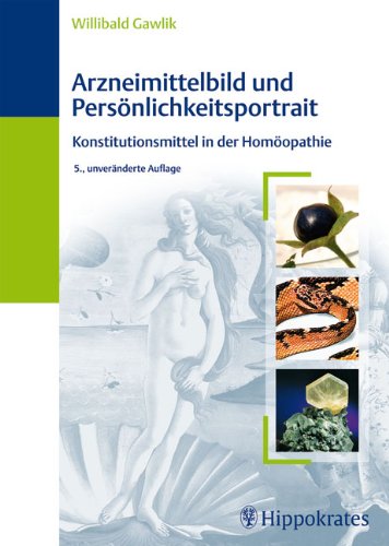 Arzneimittelbild und Persönlichkeitsportrait: Konstitutionsmittel in der Homöopathie Medicine
