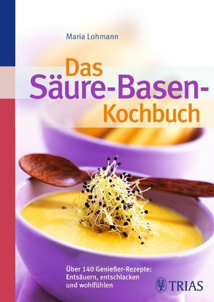 Das Säure-Basen Kochbuch: Über 140 Genießer-Rezepte: entsäuern, entschlacken und wohlfühlen Health, Nutrition & Fitness