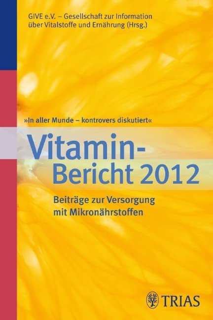 In aller Munde - kontrovers diskutiert, Vitamin-Bericht 2012: Beiträge zur Versorgung mit Mikronährstoffen Health, Nutrition & Fitness