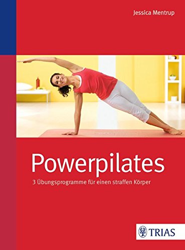 Powerpilates: 3 Übungsprogramme für einen straffen Körper Health, Nutrition & Fitness