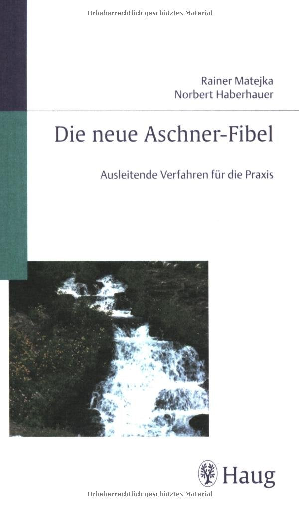 Aschner-Fibel: Ausleitenden Verfahren für die Praxis: Ausleitende Verfahren für die Praxis Medicine