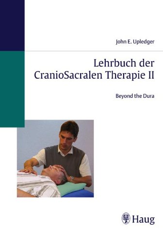 Lehrbuch der CranioSacralen Therapie II: Beyond the Dura Medicine