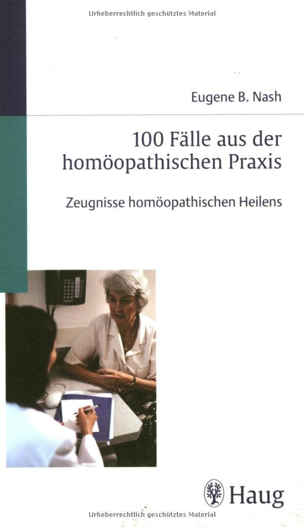 100 Fälle aus der homöopathischen Praxis: Zeugnisse homöopathischen Heilens Medicine