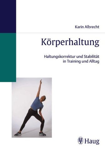 Körperhaltung. Haltungskorrektur und Stabilität in Training und Alltag Medicine