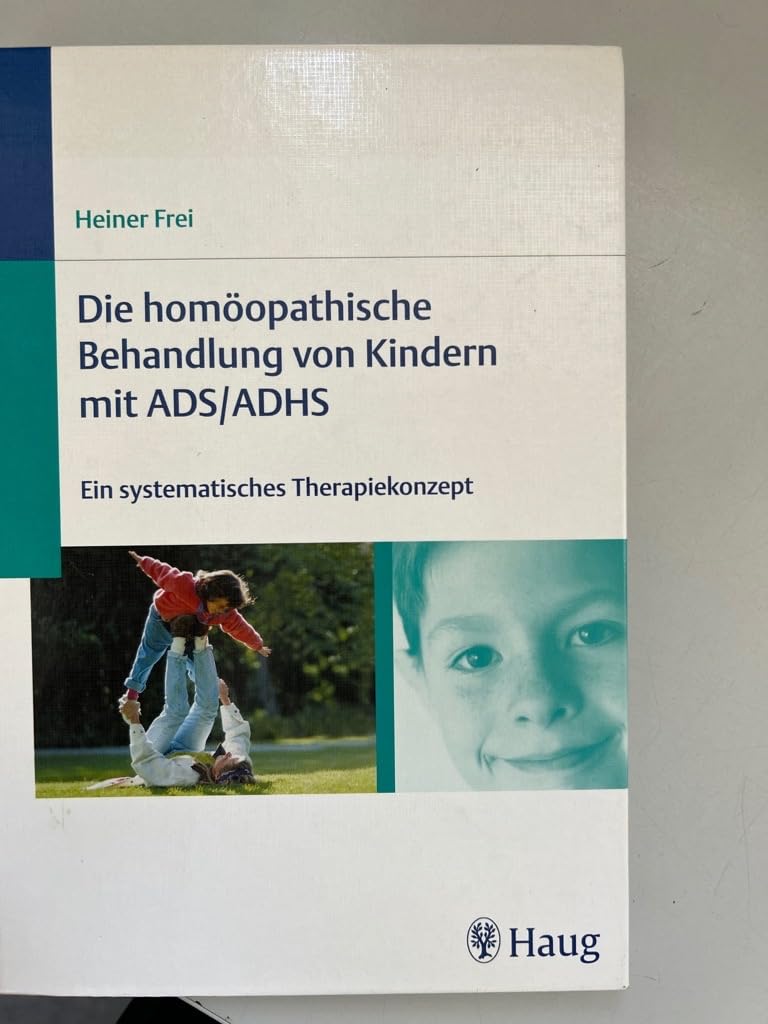 Die homöopathische Behandlung von Kindern mit ADS/ADHS: Ein systematisches Therapiekonzept Medicine