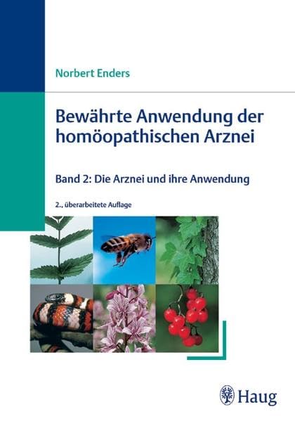Bewährte Anwendungen der homöopathischen Arznei: Band 2: Die Arznei und ihre bewährte Anwendung Medicine