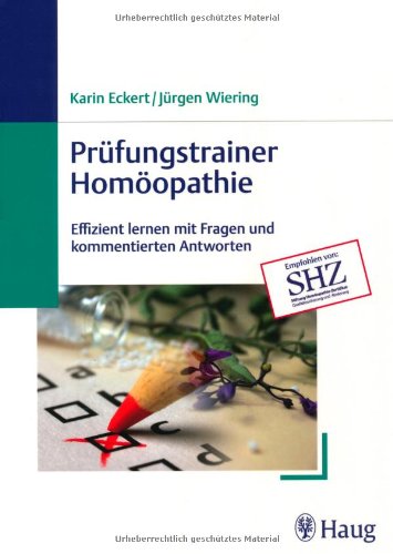 Prüfungstrainer Homöopathie: Effizient lernen mit Fragen und kommentierten Antworten Medicine