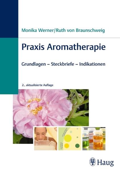 Praxis Aromatherapie: Grundlagen - Steckbriefe - Indikationen Medicine