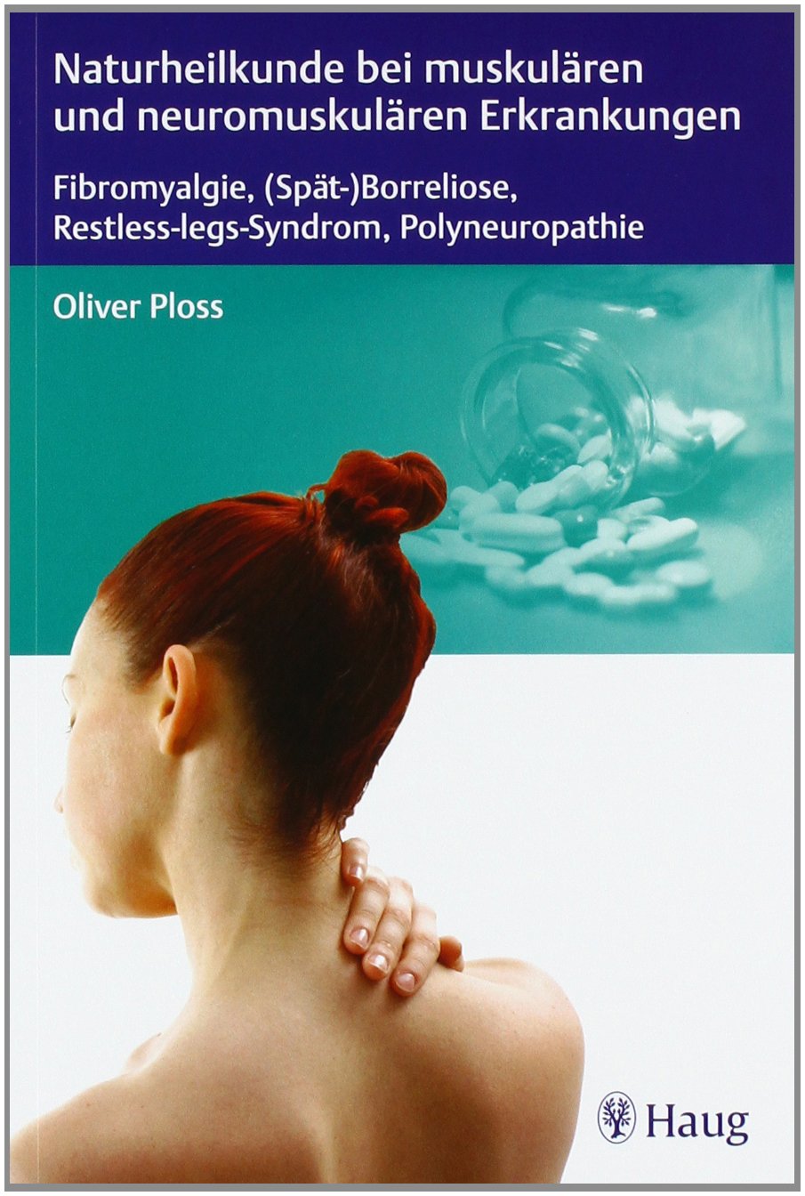Naturheilkunde bei muskulären und neuromuskulären Erkrankungen: Fibromyalgie, (Spät-)Borreliose, Restless-legs-Syndrom, Polyneuropathie Medicine