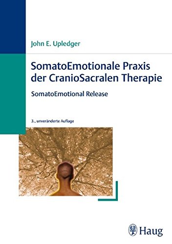 SomatoEmotionale Praxis der CranioSacralen Therapie: SomatoEmotional Release Medicine