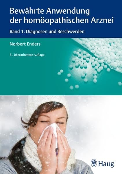 Bewährte Anwendung der homöopathischen Arznei: Band 1: Diagnosen und Beschwerden Medicine