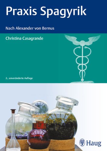 Praxis Spagyrik: Nach Alexander von Bernus Medicine