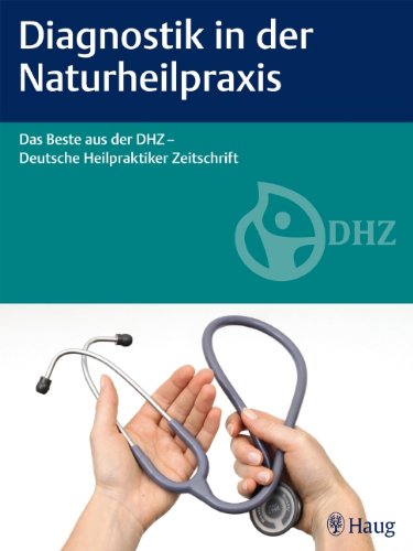 Diagnostik in der Naturheilpraxis: Das Beste aus der DHZ - Deutsche Heilpraktiker Zeitschrift Medicine