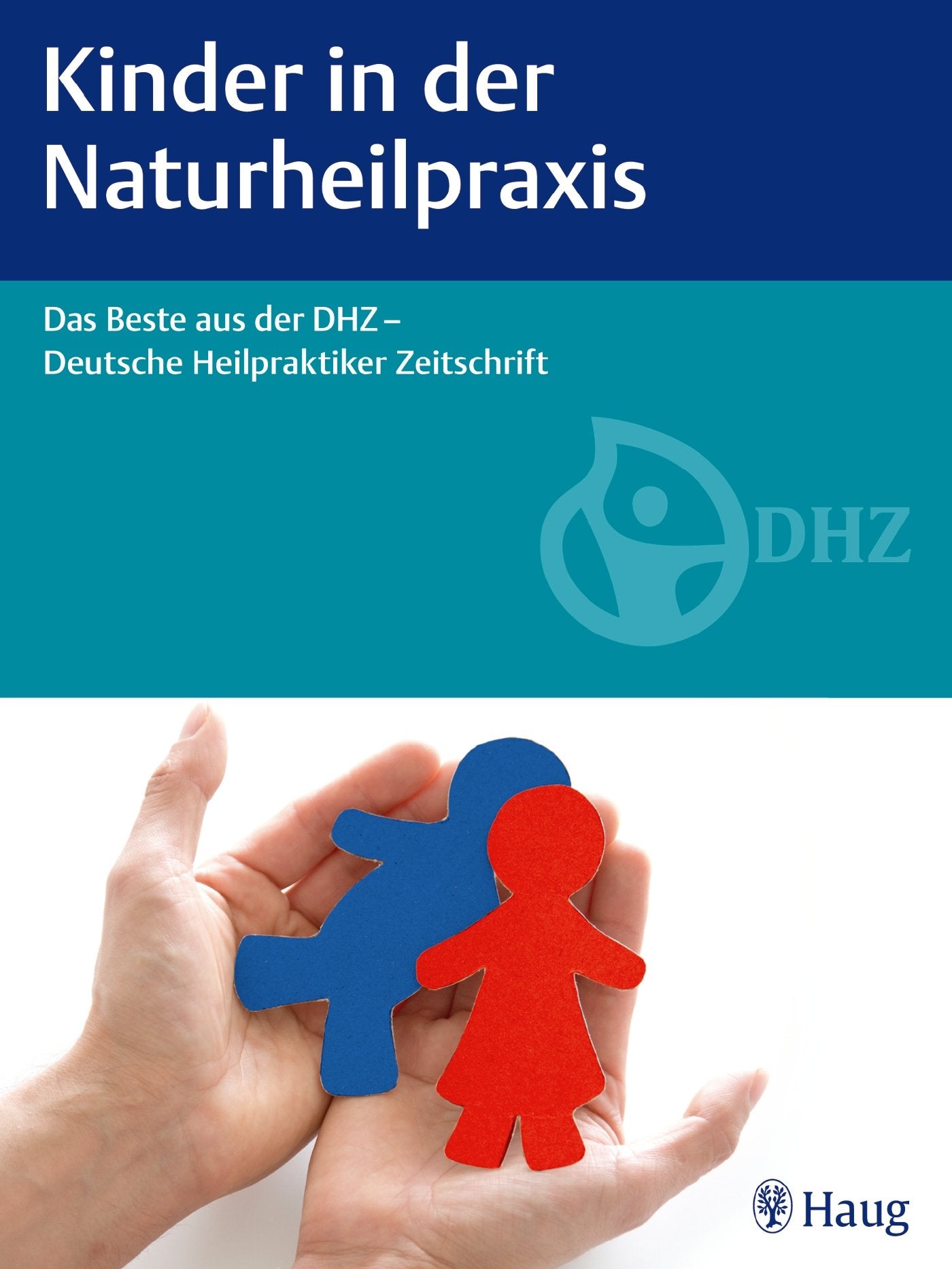 Kinder in der Naturheilpraxis: Das Beste aus der DHZ - Deutsche Heilpraktiker Zeitschrift Medicine