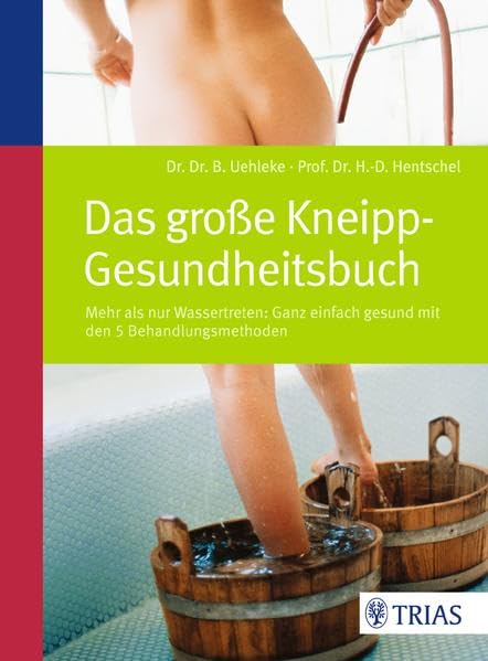 Das große Kneipp-Gesundheitsbuch: Mehr als nur Wassertreten - mit den 5 Behandlungsmethoden Medicine