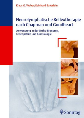 Neurolymphatische Reflextherapie nach Chapman und Goodheart: Anwendung in der Ortho-Bionomy, Osteopathie und Kinesiologie Medicine