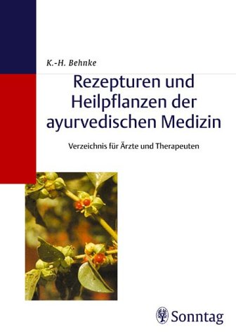 Rezepturen und Heilpflanzen der ayurvedischen Medizin: Verzeichnis für Ärzte und Therapeuten Medicine