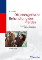 Die energetische Behandlung des Pferdes: Kinesiologie - Akupunktur - APM-Muskelmassage Medicine