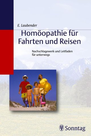 Homöopathie für Fahrten und Reisen: Nachschlagewerk und Leitfaden für unterwegs Medicine