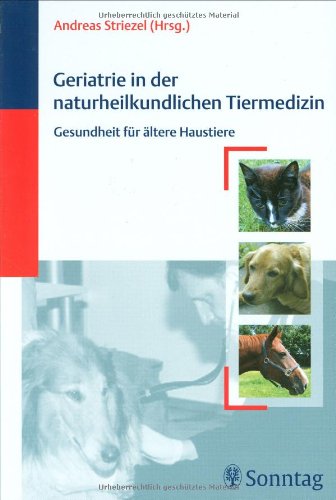 Geriatrie in der naturheilkundlichen Tiermedizin: Gesundheit für ältere Haustiere. Empfohlen von der Gesellschaft für Ganzheitliche Tiermedizin (GGTM) Medicine