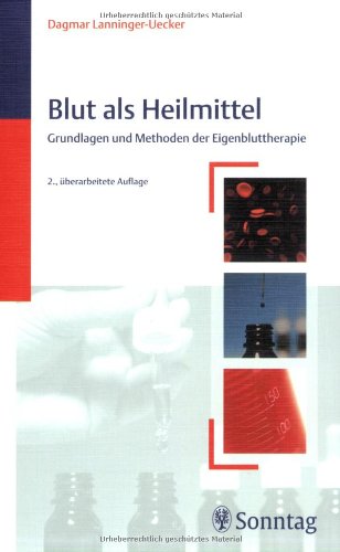 Blut als Heilmittel: Grundlagen und Methoden der Eigenbluttherapie: Grndlagen und Methoden der Eigenbluttherapie Medicine