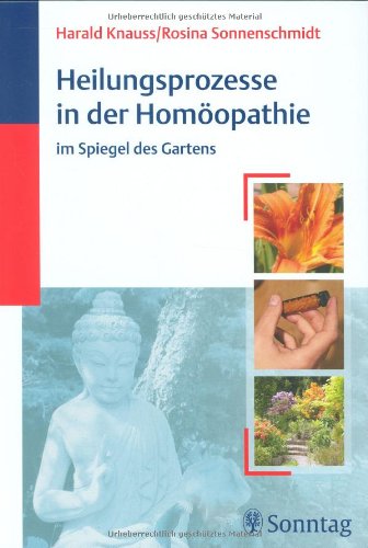 Heilungsprozesse in der Homöopathie: im Spiegel des Gartens Medicine