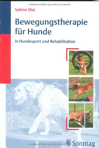 Bewegungstherapie für Hunde: in Hundesport und Rehabilitation Medicine