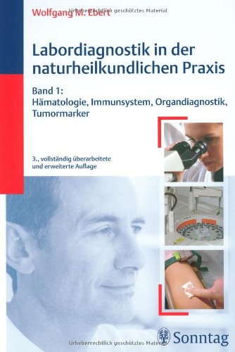 Labordiagnostik in der naturheilkundlichen Praxis, Bd.1: Hämatologie, Immunsystem, Organdiagnostik, Tumormarker Medicine
