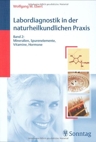 Labordiagnostik in der naturheilkundlichen Praxis, Bd. 2: Mineralien, Spurenelemente, Vitamine, Hormone Medicine