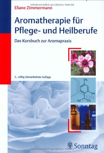 Aromatherapie für Pflege- und Heilberufe: Das Kursbuch zur Aromapraxis Medicine