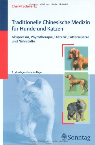 Traditionelle Chinesische Medizin für Hunde und Katzen: Akupressur, Phytotherapie, Diätetik, Futterzusätze und Nährstoffe Medicine