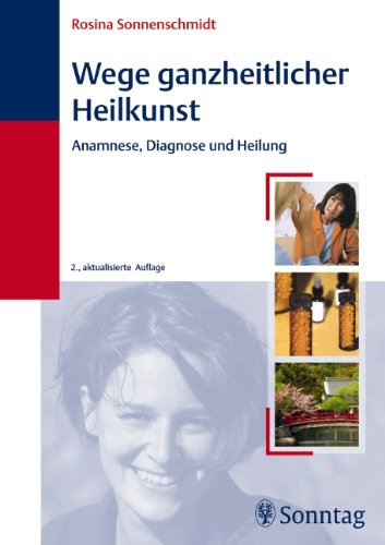 Wege ganzheitlicher Heilkunst: Anamnese, Diagnose und Heilung Medicine