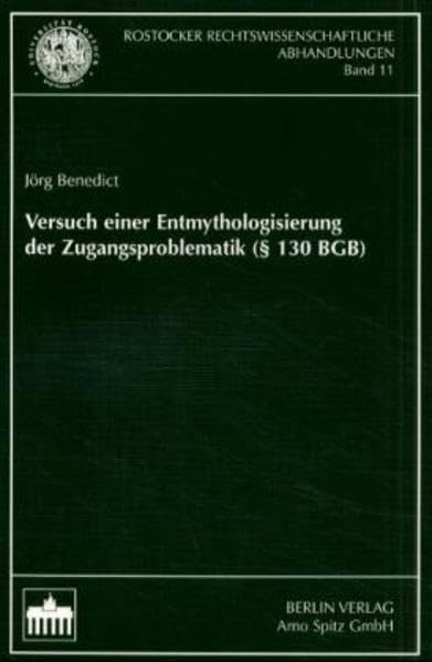 Versuch einer Entmythologisierung der Zugangsproblematik (§ 130 BGB) (Rostocker Rechtswissenschaftliche Abhandlungen) Law