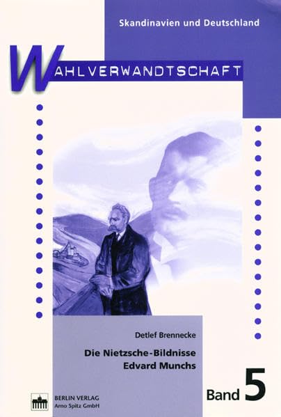 Die Nietzsche-Bildnisse Edvard Munchs (Wahlverwandtschaft - Der Norden und Deutschland) (Wahlverwandtschaft - Der Norden und Deutschland: Essays zu einer Europäischen Begegnungsgeschichte) Film, Art & Culture