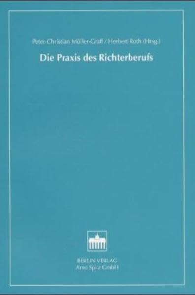 Die Praxis des Richterberufs: Beitr. einer Ringvorlesung d. Univ. Heidelberg 1998/99 Law