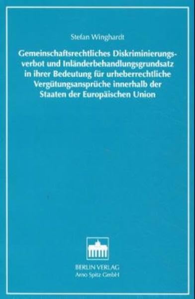 Gemeinschaftsrechtliches Diskriminierungsverbot und Inländerbehandlungsgrundsatz in ihrer Bedeutung für urheberrechtliche Vergütungsansprüche ... Gewerblichen Rechtsschutz und Urheberrecht) Law