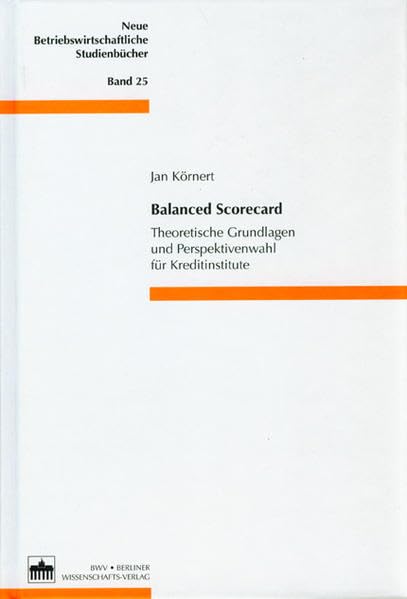 Balanced Scorecard: Theoretische Grundlagen und Perspektivenwahl für Kreditinstitute (Neue Betriebswirtschaftliche Studienbücher) Law