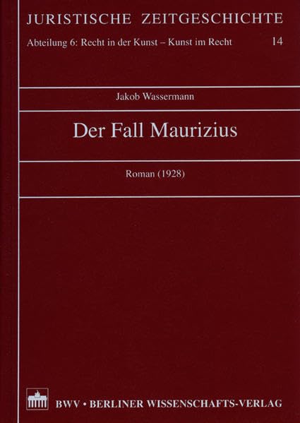 Der Fall Maurizius: Roman (1928) (Juristische Zeitgeschichte. Abt. 6: Recht in der Kunst - Kunst im Recht) Law