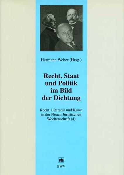 Recht, Staat und Politik im Bild der Dichtung: Recht, Literatur und Kunst in der Neuen Juristischen Wochenschrift (4) (Juristische Zeitgeschichte. Abt. 6: Recht in der Kunst - Kunst im Recht) Law