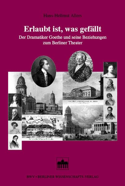 Erlaubt ist, was gefällt: Der Dramatiker Goethe und seine Beziehungen zum Berliner Theater Law