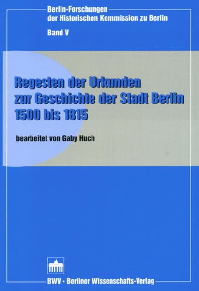 Regesten der Urkunden zur Geschichte der Stadt Berlin 1500-1815 (Berlin Forschungen der Historischen Kommsission zu Berlin) Politics & History