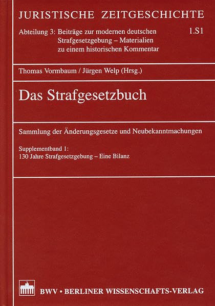 Das Strafgesetzbuch: Sammlung der Änderungsgesetze und Neubekanntmachungen, Supplementband 1: 130 Jahre Strafgesetzgebung - Eine Bilanz (Juristische Zeitgeschichte. Abt. 3) Law
