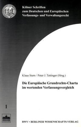 Die Europäische Grundrechte-Charta im wertenden Verfassungsvergleich (Kölner Schriften zum Deutschen und Europäischen Verfassungs- und Verwaltungsrecht) Law