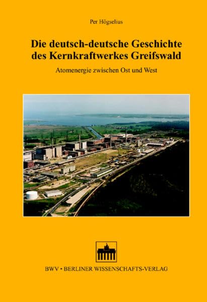 Die deutsch-deutsche Geschichte des Kernkraftwerkes Greifswald: Atomenergie zwischen Ost und West Business & Technology
