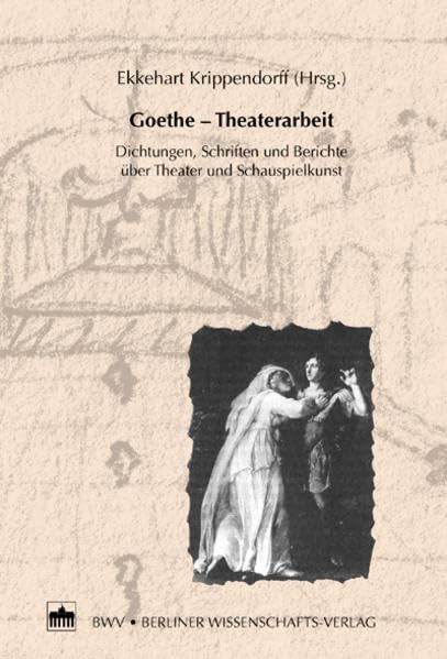 Goethe - Theaterarbeit: Dichtungen, Schriften und Berichte über Theater und Schauspielkunst Film, Art & Culture