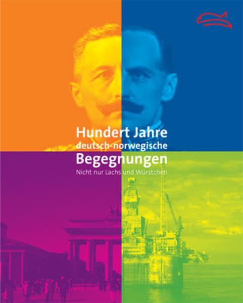 Hundert Jahre deutsch-norwegische Begegnungen: Nicht nur Lachs und Würstchen – Begleitbuch zur Ausstellung Film, Art & Culture
