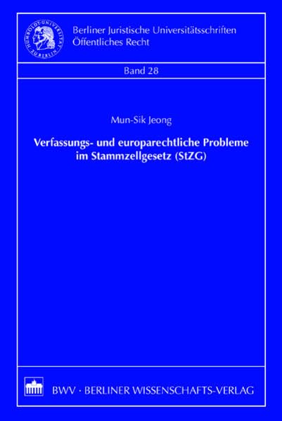 Verfassungs- und europarechtliche Probleme im Stammzellgesetz (StZG): Diss. (Berliner Juristische Universitätsschriften: Öffentliches Recht) Law