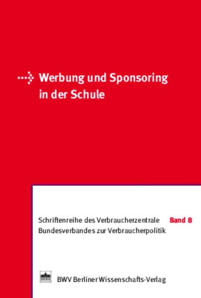 Werbung und Sponsoring in der Schule: Herausgeber: Verbraucherzentral Bundesverband e.V. (Schriftenreihe des Verbraucherzentrale Bundesverbandes zur Verbraucherpolitik) Learning & Reference